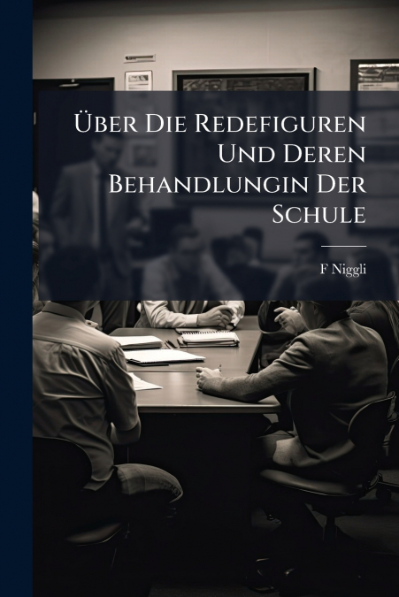 Über Die Redefiguren Und Deren Behandlungin Der Schule
