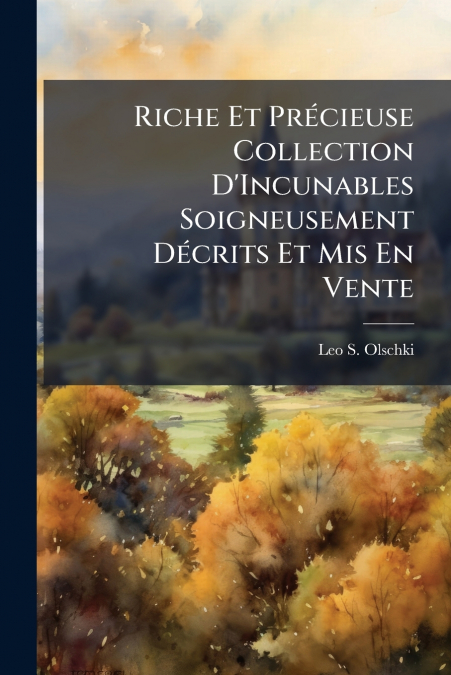 Riche Et Précieuse Collection D’Incunables Soigneusement Décrits Et Mis En Vente