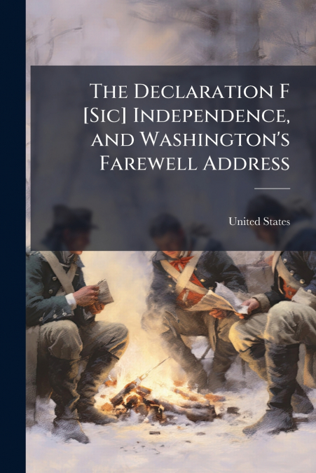 The Declaration F [Sic] Independence, and Washington’s Farewell Address