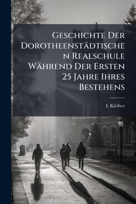Geschichte Der Dorotheenstädtischen Realschule Während Der Ersten 25 Jahre Ihres Bestehens