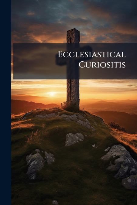 Ecclesiastical Curiositis