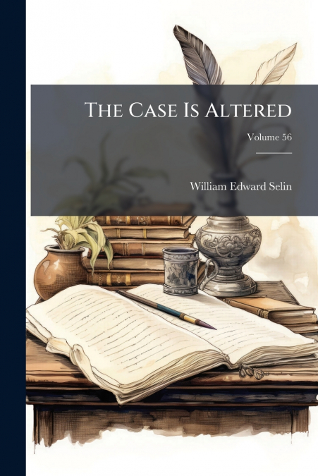 The Case Is Altered; Volume 56