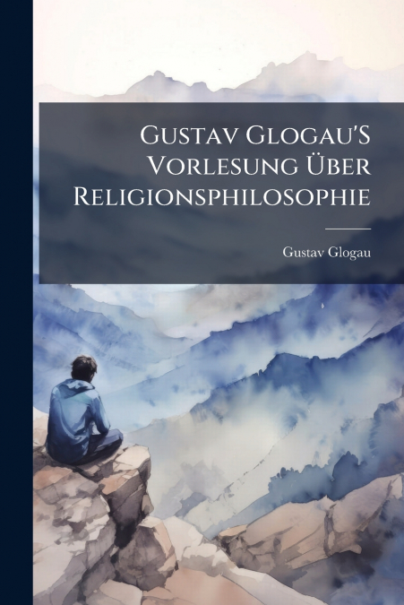Gustav Glogau’S Vorlesung Über Religionsphilosophie