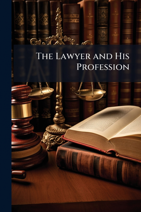 The Lawyer and His Profession