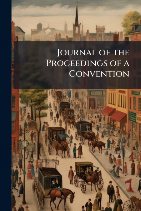 Journal of the Proceedings of a Convention