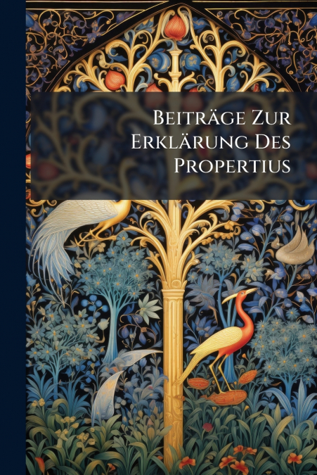 Beiträge Zur Erklärung Des Propertius