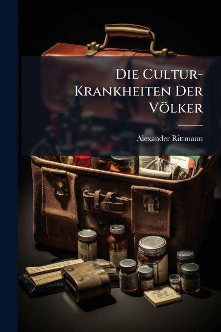Die Cultur-Krankheiten Der Völker