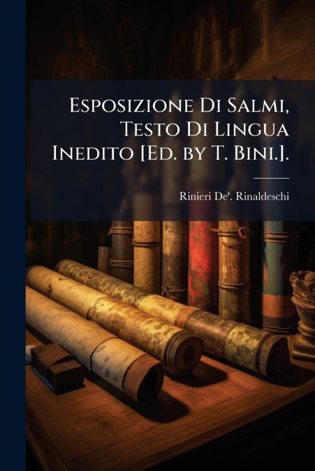 Esposizione Di Salmi, Testo Di Lingua Inedito [Ed. by T. Bini.].