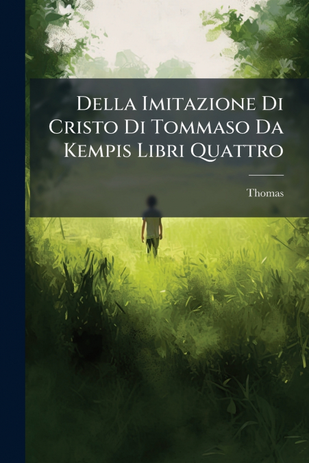 Della Imitazione Di Cristo Di Tommaso Da Kempis Libri Quattro