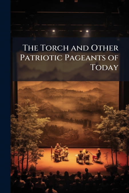 The Torch and Other Patriotic Pageants of Today