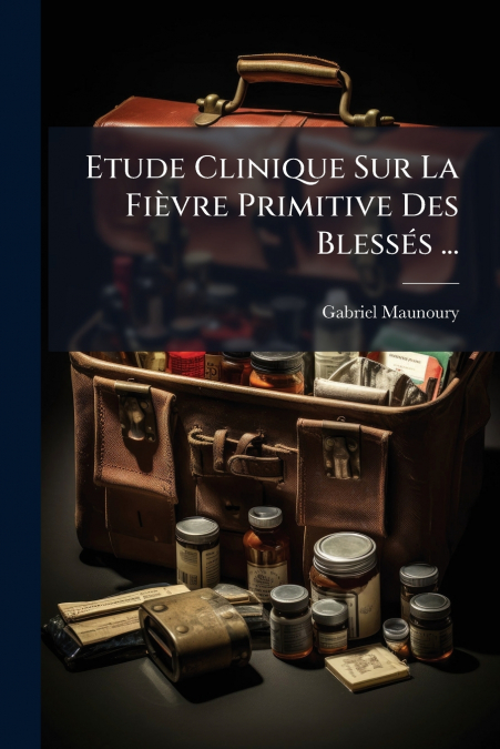 Etude Clinique Sur La Fièvre Primitive Des Blessés ...