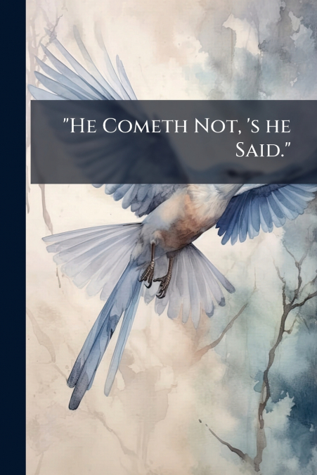 'He Cometh Not, ’s he Said.'