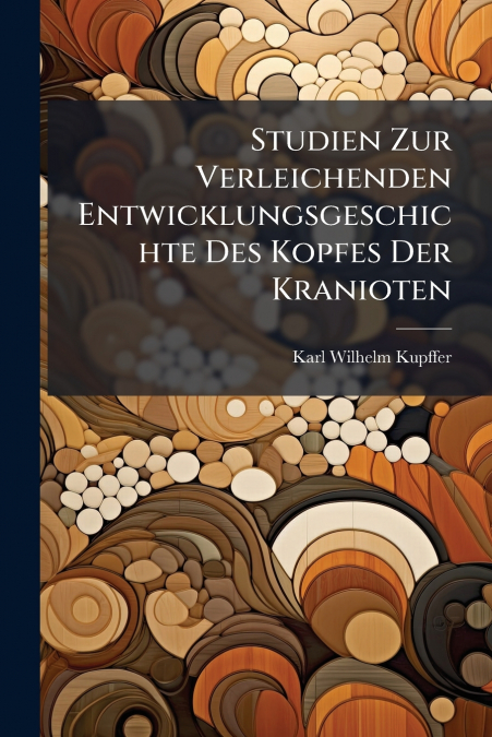 Studien Zur Verleichenden Entwicklungsgeschichte Des Kopfes Der Kranioten