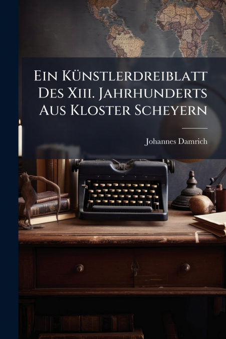 Ein Künstlerdreiblatt Des Xiii. Jahrhunderts Aus Kloster Scheyern