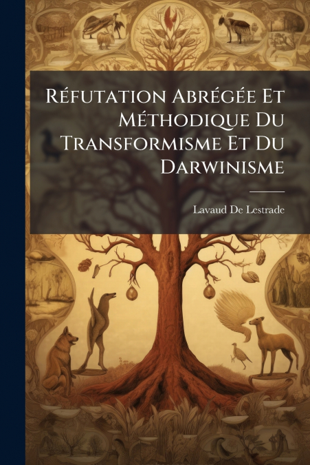 Réfutation Abrégée Et Méthodique Du Transformisme Et Du Darwinisme