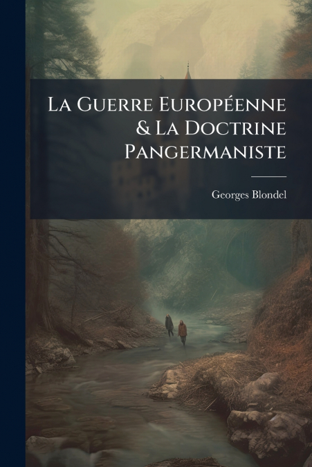 La Guerre Européenne & La Doctrine Pangermaniste