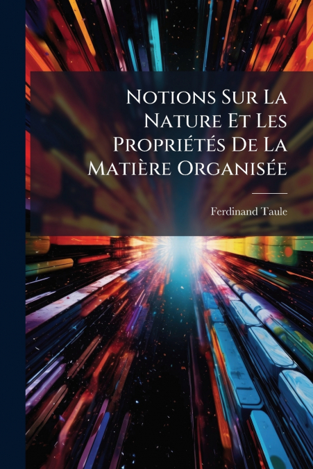 Notions Sur La Nature Et Les Propriétés De La Matière Organisée