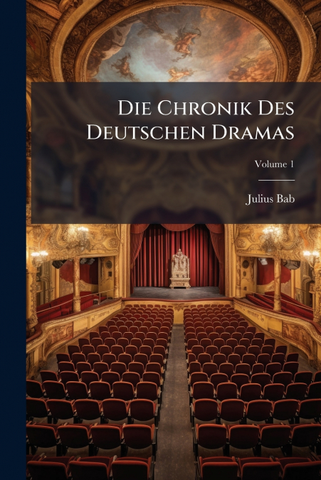 Die Chronik Des Deutschen Dramas; Volume 1