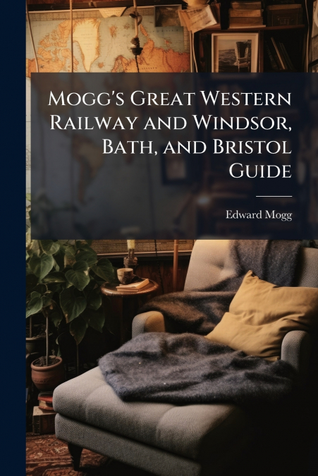 Mogg’s Great Western Railway and Windsor, Bath, and Bristol Guide