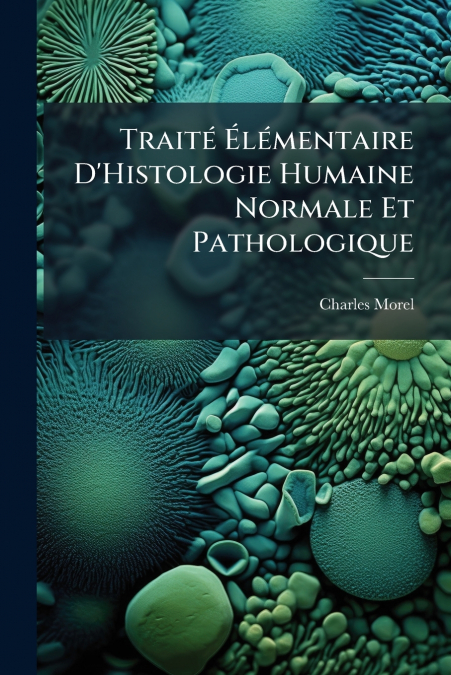 Traité Élémentaire D’Histologie Humaine Normale Et Pathologique