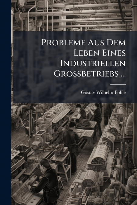 Probleme Aus Dem Leben Eines Industriellen Grossbetriebs ...