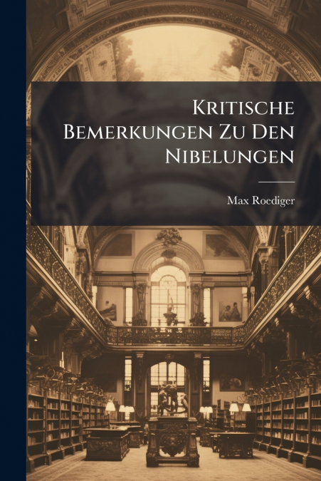 Kritische Bemerkungen Zu Den Nibelungen