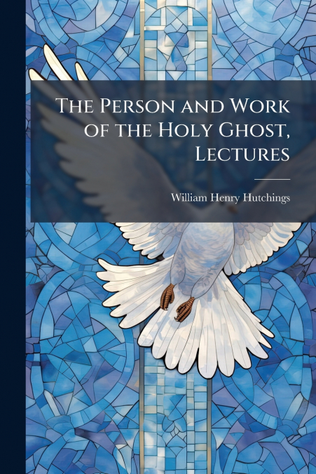 The Person and Work of the Holy Ghost, Lectures