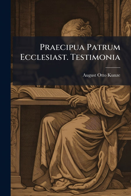 Praecipua Patrum Ecclesiast. Testimonia