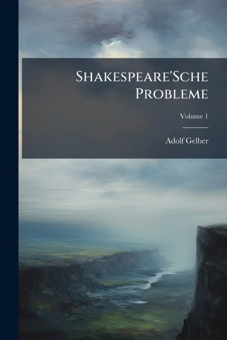 Shakespeare’Sche Probleme; Volume 1