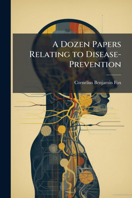 A Dozen Papers Relating to Disease-Prevention