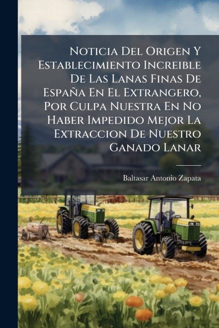 Noticia Del Origen Y Establecimiento Increible De Las Lanas Finas De España En El Extrangero, Por Culpa Nuestra En No Haber Impedido Mejor La Extraccion De Nuestro Ganado Lanar