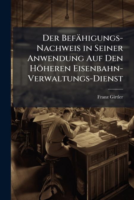 Der Befähigungs-Nachweis in Seiner Anwendung Auf Den Höheren Eisenbahn-Verwaltungs-Dienst