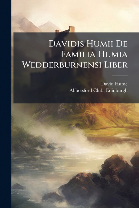 Davidis Humii De Familia Humia Wedderburnensi Liber
