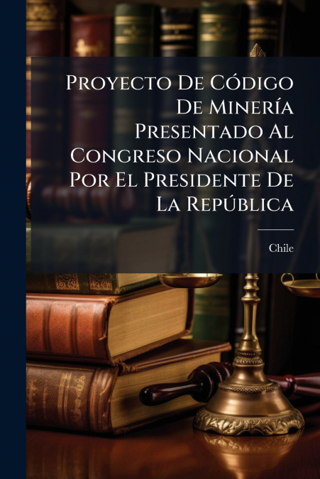 Proyecto De Código De Minería Presentado Al Congreso Nacional Por El Presidente De La República