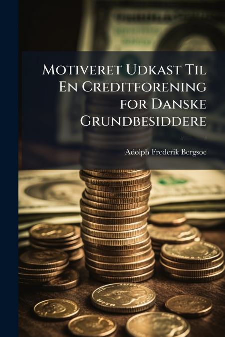Motiveret Udkast Til En Creditforening for Danske Grundbesiddere