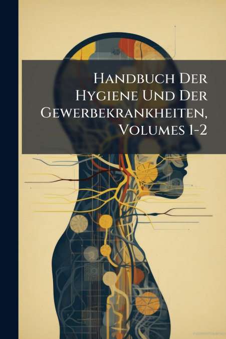 Handbuch Der Hygiene Und Der Gewerbekrankheiten, Volumes 1-2