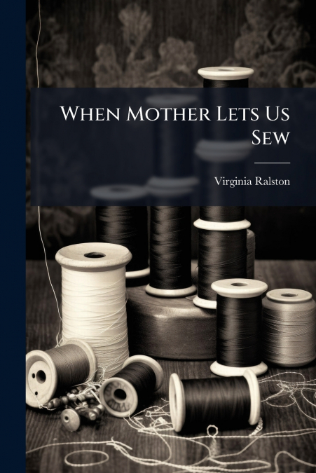 When Mother Lets Us Sew