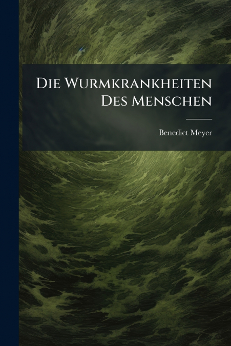Die Wurmkrankheiten Des Menschen
