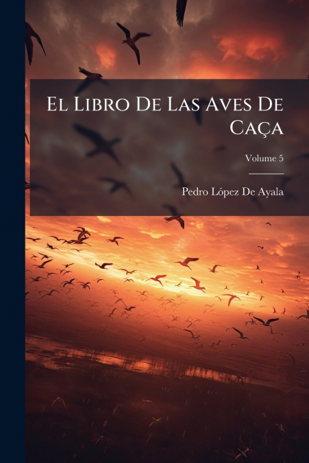 El Libro De Las Aves De Caça; Volume 5