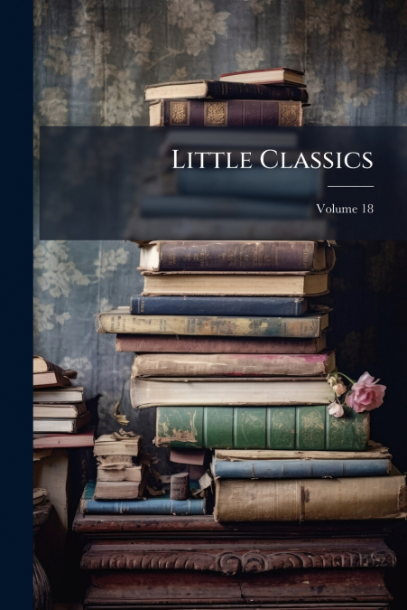 Little Classics; Volume 18