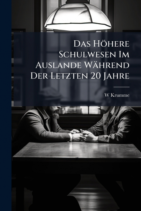 Das Höhere Schulwesen Im Auslande Während Der Letzten 20 Jahre