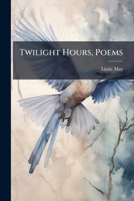 Twilight Hours, Poems
