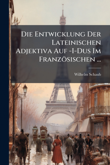 Die Entwicklung Der Lateinischen Adjektiva Auf -I-Dus Im Französischen ...