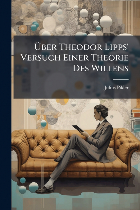 Über Theodor Lipps’ Versuch Einer Theorie Des Willens