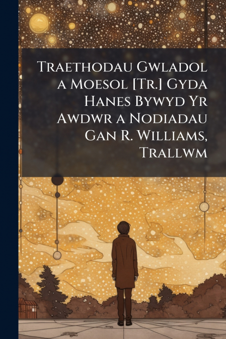 Traethodau Gwladol a Moesol [Tr.] Gyda Hanes Bywyd Yr Awdwr a Nodiadau Gan R. Williams, Trallwm