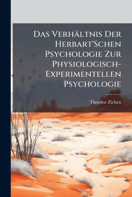 Das Verhältnis Der Herbart’Schen Psychologie Zur Physiologisch-Experimentellen Psychologie