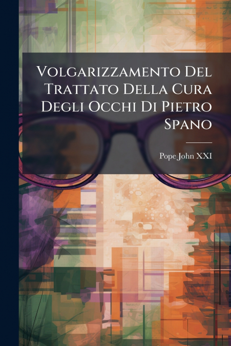 Volgarizzamento Del Trattato Della Cura Degli Occhi Di Pietro Spano