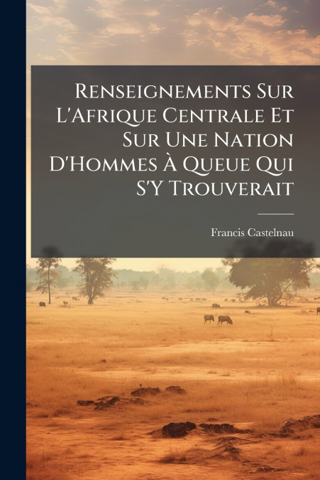 Renseignements Sur L’Afrique Centrale Et Sur Une Nation D’Hommes À Queue Qui S’Y Trouverait