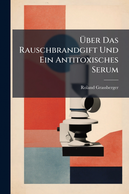 Über Das Rauschbrandgift Und Ein Antitoxisches Serum