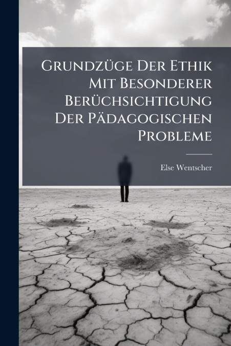 Grundzüge Der Ethik Mit Besonderer Berüchsichtigung Der Pädagogischen Probleme